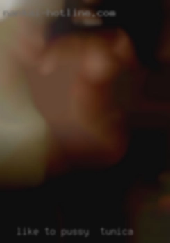 Like to jump on my cam at pussy in Tunica random times.